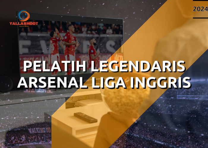 Pelatih Legendaris Arsenal Liga Inggris