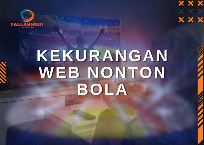 Kekurangan Web Nonton Bola