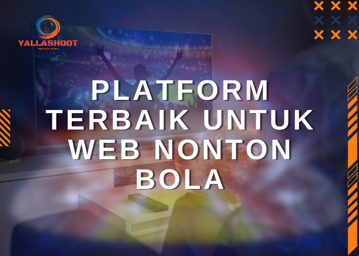 Platform Terbaik untuk Web Nonton Bola