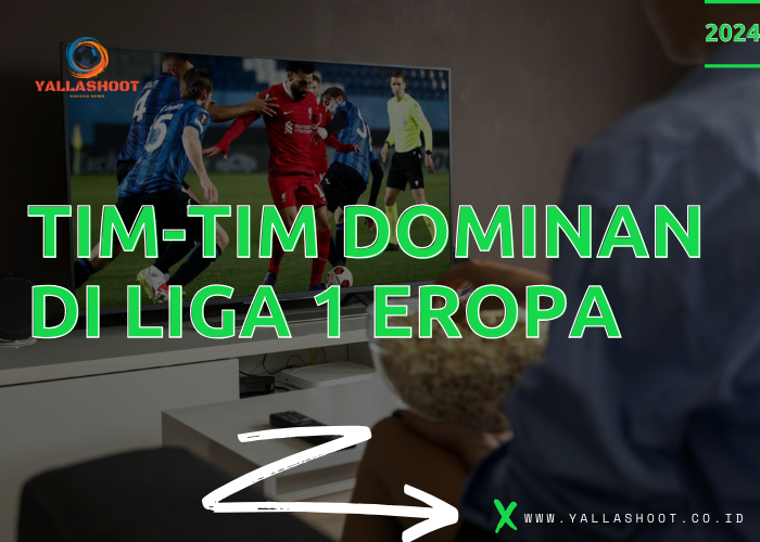 Tim-Tim Dominan di Liga 1 Eropa