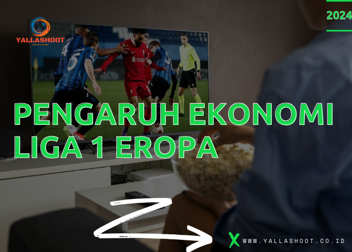 Pengaruh Ekonomi Liga 1 Eropa