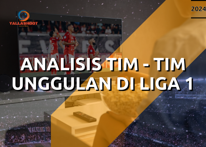 Analisis Tim-tim Unggulan di Liga 1