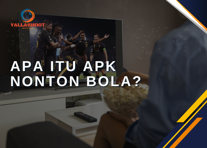 Apa Itu APK Nonton Bola?