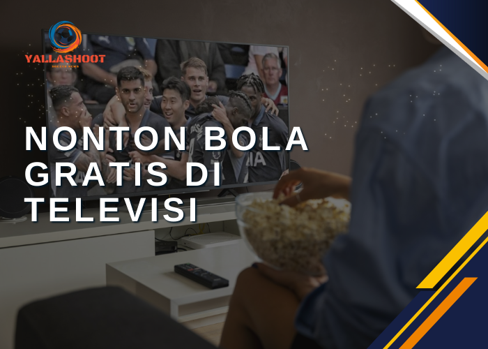 Nonton Bola Gratis di Televisi