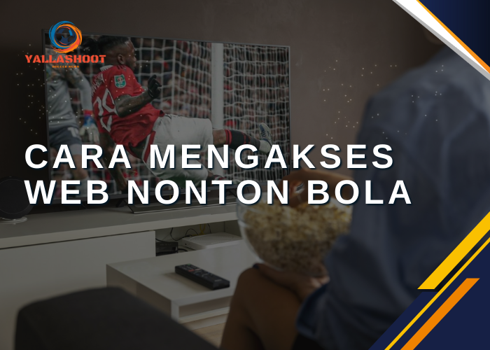 Cara Mengakses Web Nonton Bola