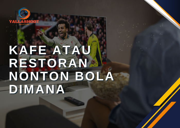 Kafe atau Restoran Nonton Bola Dimana