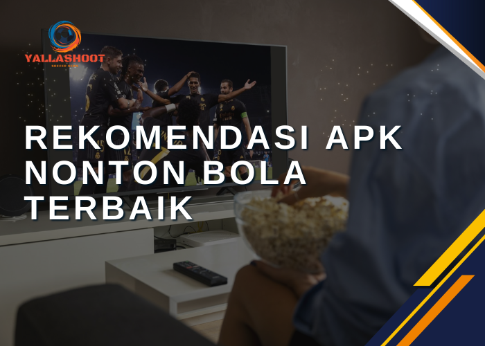 Rekomendasi APK Nonton Bola Terbaik