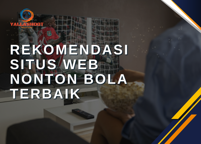 Rekomendasi Situs Web Nonton Bola Terbaik