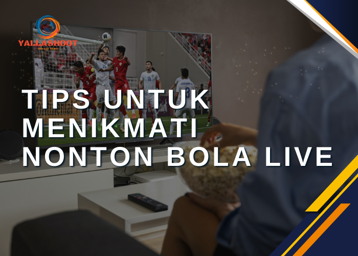 Tips Untuk Menikmati Nonton Bola Live