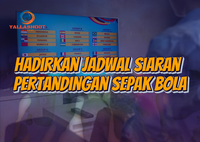 Hadirkan Jadwal Siaran Pertandingan Sepak Bola