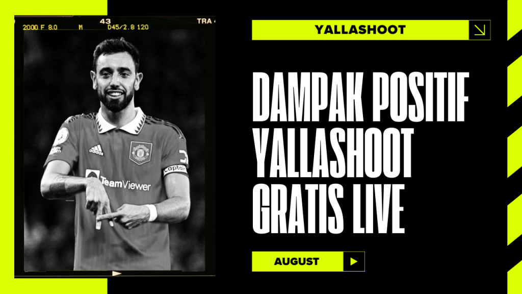 Dampak Positif Yallashoot Gratis Live