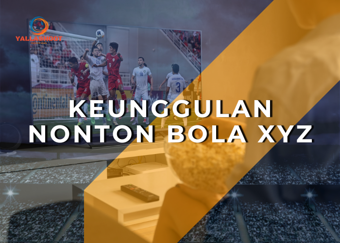 Keunggulan Nonton Bola XYZ