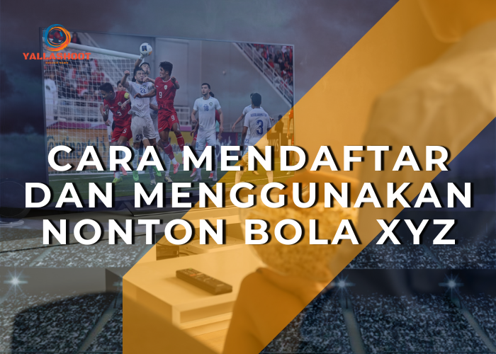 Cara Mendaftar dan Menggunakan Nonton Bola XYZ