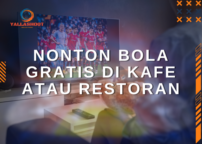 Nonton Bola Gratis di Kafe atau Restoran