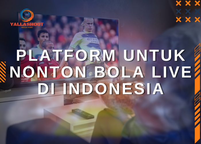 Platform untuk Nonton Bola Live di Indonesia