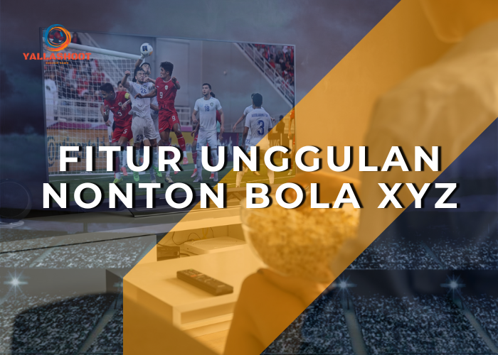 Fitur Unggulan Nonton Bola XYZ