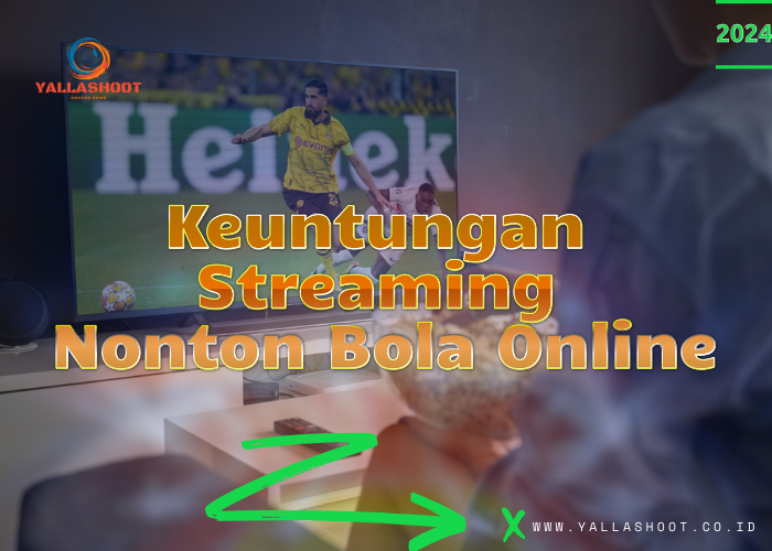 Keuntungan Streaming Nonton Bola Online