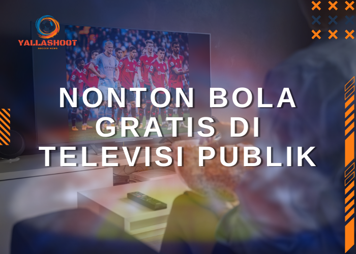 Nonton Bola Gratis di Televisi Publik