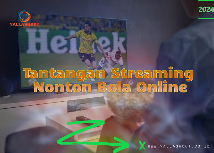 Tantangan dalam Streaming Nonton Bola Online