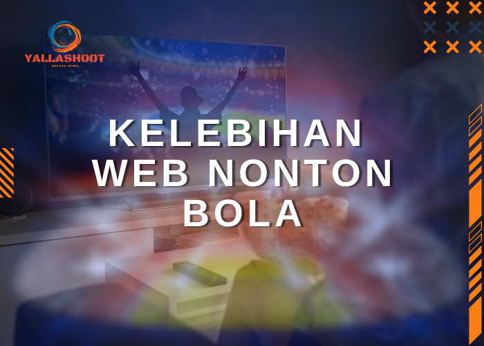 Kelebihan Web Nonton Bola