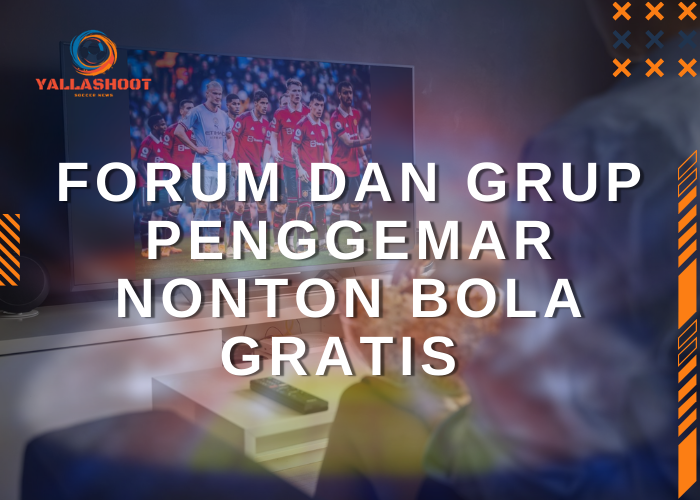 Forum dan Grup Penggemar Nonton Bola Gratis 