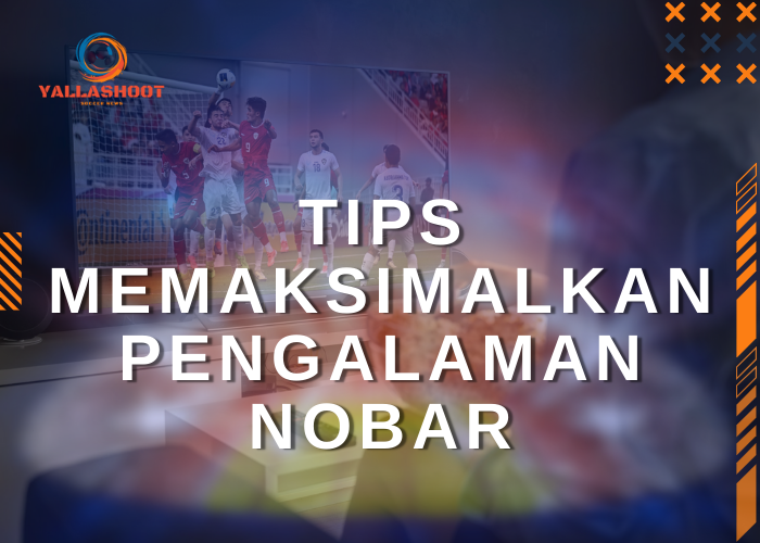 Tips Memaksimalkan Pengalaman Nobar